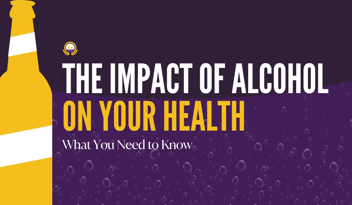 The Impact of Alcohol on Your Health: What You Need to Know